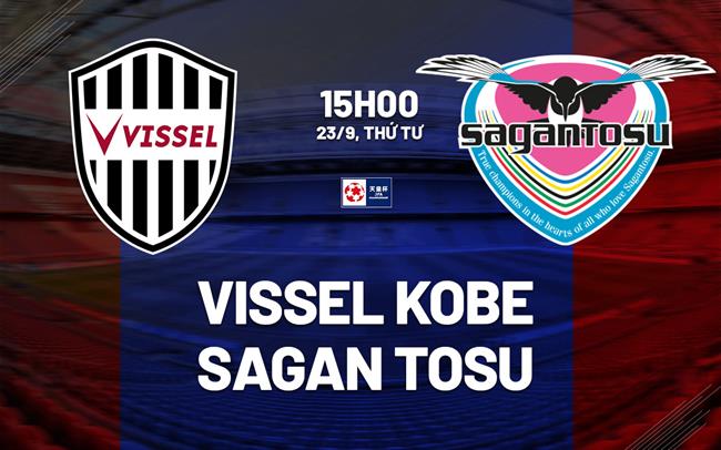 Nhận định bóng đá Vissel Kobe vs Sagan Tosu 15h00 ngày 23/9 (Cúp Nhật hoàng 2026)