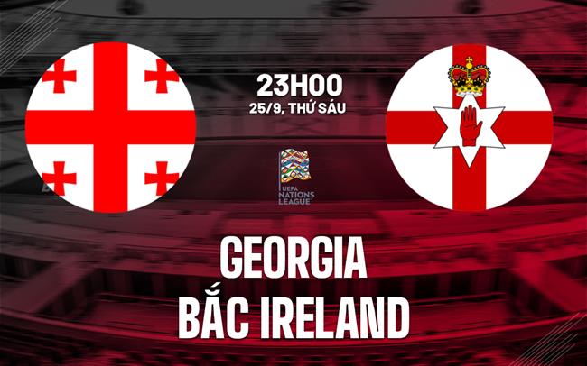 Nhận định bóng đá Georgia vs Bắc Ireland 23h00 ngày 25/9 (UEFA Nations League 2026/27)