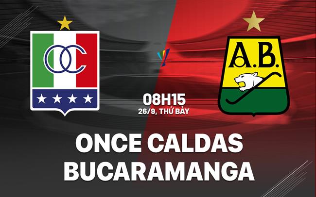 Nhận định bóng đá Once Caldas vs Bucaramanga 8h15 ngày 26/9 (VĐQG Colombia 2026)
