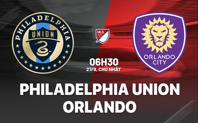 Nhận định bóng đá Philadelphia Union vs Orlando 6h30 ngày 27/9 (Nhà nghề Mỹ 2026)