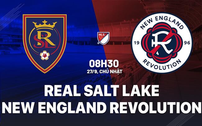 Nhận định Real Salt Lake vs New England Revolution 8h30 ngày 27/9 (Nhà nghề Mỹ 2026)