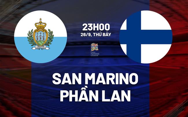 Nhận định bóng đá San Marino vs Phần Lan 23h00 ngày 26/9 (UEFA Nations League 2026/27)