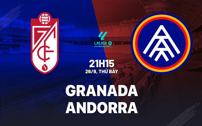 Nhận định bóng đá Granada vs Andorra 21h15 ngày 26/9 (Hạng 2 TBN 2026/27)