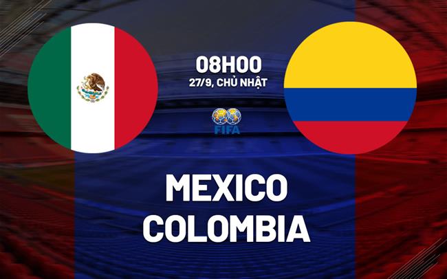 Nhận định bóng đá Mexico vs Colombia 8h00 ngày 27/9 (Giao hữu quốc tế)