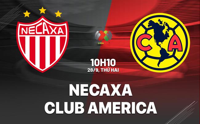 Nhận định bóng đá Necaxa vs Club America 10h10 ngày 28/9 (VĐQG Mexico 2026/27)