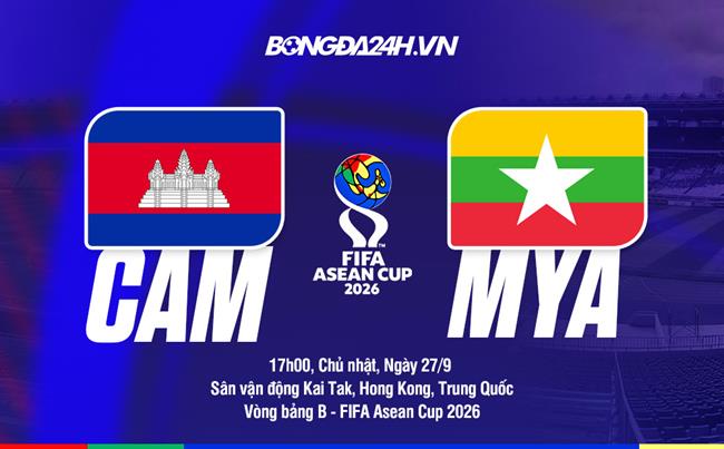 Nhận định bóng đá Campuchia vs Myanmar 17h00 ngày 27/9 (FIFA ASEAN Cup 2026)