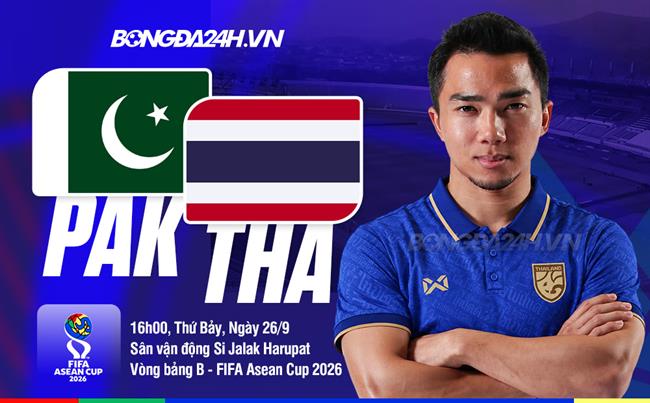 Nhận định Pakistan vs Thái Lan (16h00 ngày 26/9): Khởi đầu thuận lợi cho 'Voi chiến'
