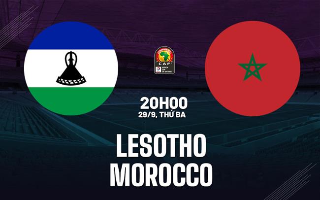 Nhận định bóng đá Lesotho vs Morocco 20h00 ngày 29/9 (Vòng loại CAN 2027)
