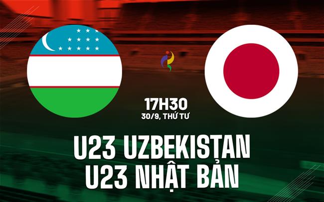 Nhân định bóng đá U23 Uzbekistan vs U23 Nhật Bản 17h30 ngày 30/9 (ASIAD 2026)