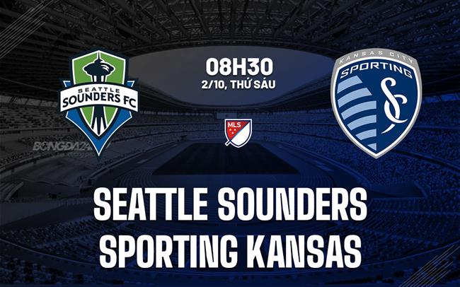 Nhận định Seattle Sounders vs Sporting Kansas 8h30 ngày 2/10 (Nhà nghề Mỹ 2026)