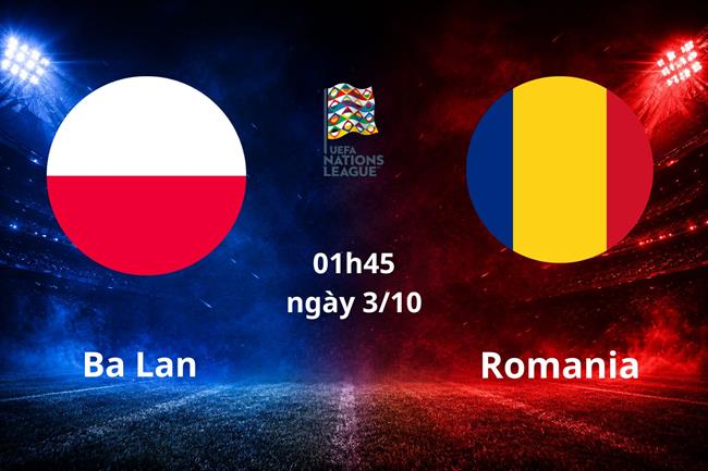 Nhận định Ba Lan vs Romania (01h45 ngày 3/10): Chủ nhà vượt trội