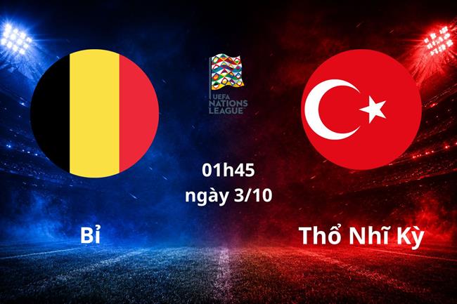 Nhận định Bỉ vs Thổ Nhĩ Kỳ (01h45 ngày 3/10): Đè bẹp đội khách