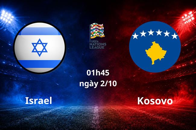 Nhận định Israel vs Kosovo (01h45 ngày 2/10): Ngang tài ngang sức