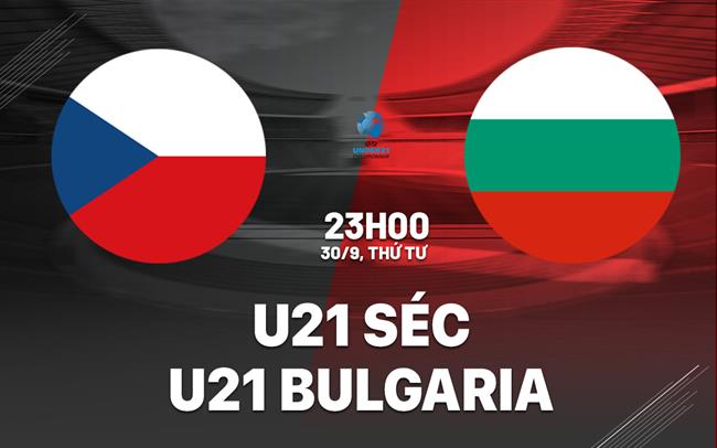 Nhận định bóng đá U21 Séc vs U21 Bulgaria 23h00 ngày 30/9 (Vòng loại U21 châu Âu 2027)