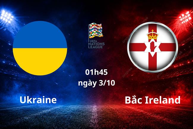 Nhận định Ukraine vs Bắc Ireland (01h45 ngày 3/10): Cân tài cân sức