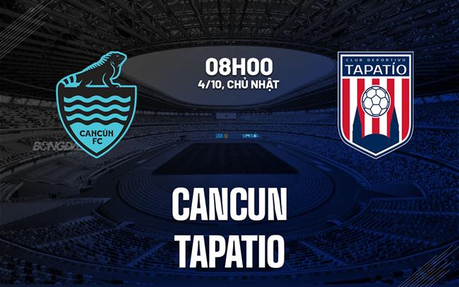 Nhận định bóng đá Cancun vs Tapatio 8h00 ngày 4/10 (Hạng 2 Mexico 2026/27)