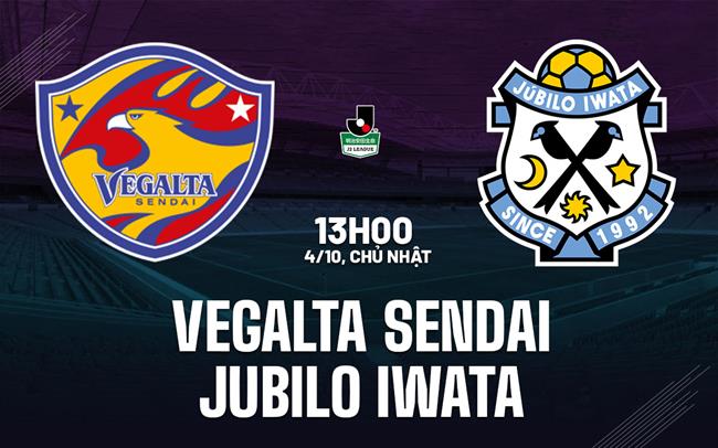 Nhận định bóng đá Vegalta Sendai vs Jubilo Iwata 13h00 ngày 4/10 (Hạng 2 Nhật Bản 2026/27)