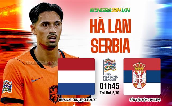 Nhận định Hà Lan vs Serbia (1h45 ngày 5/10): Trở lại mạch thắng