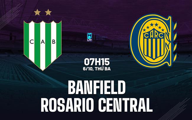 Nhận định bóng đá Banfield vs Rosario Central 7h15 ngày 6/10 (VĐQG Argentina 2026)