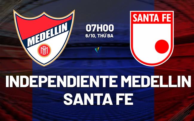 Nhận định Independiente Medellin vs Santa Fe 7h00 ngày 6/10 (VĐQG Colombia 2026)
