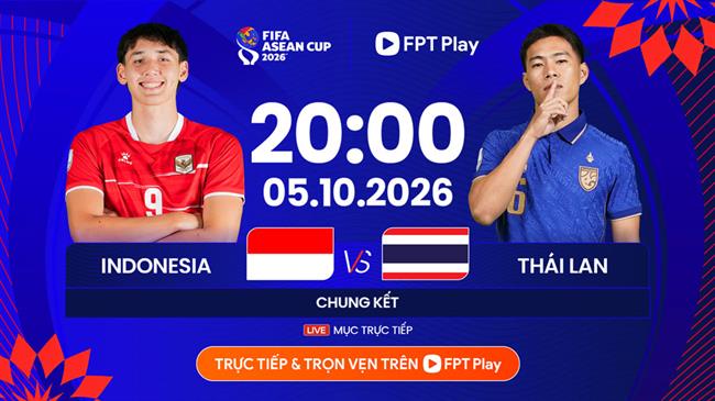 Link xem trực tiếp Indonesia vs Thái Lan (Chung kết FIFA ASEAN Cup 2026)
