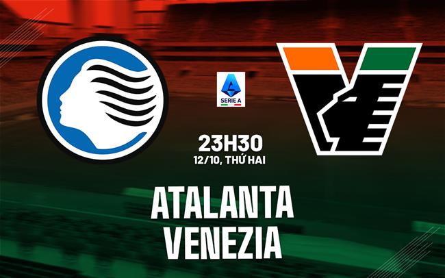 Nhận định Atalanta vs Venezia (23h30 ngày 12/10): Những người cùng khổ