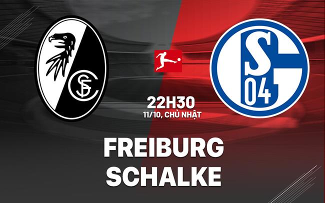 Nhận định Freiburg vs Schalke (22h30 ngày 11/10): Chủ nhà vượt trội
