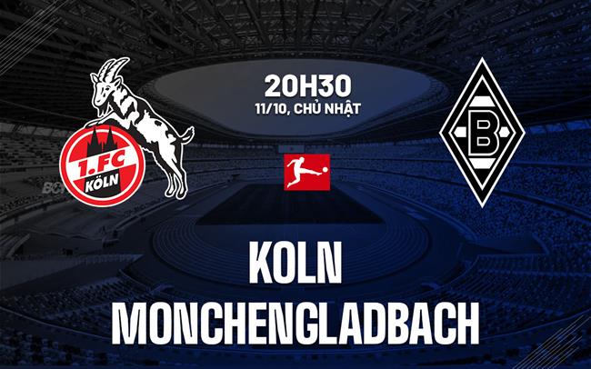 Nhận định Koln vs Gladbach (20h30 ngày 11/10): Chờ mưa bàn thắng