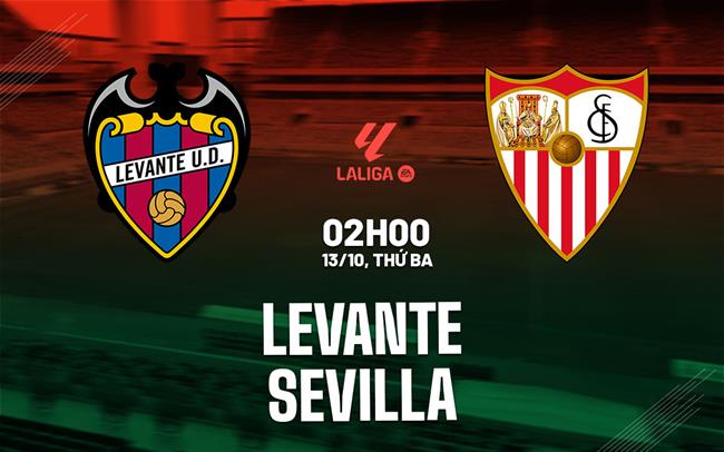 Nhận định Levante vs Sevilla (02h00 ngày 13/10): Hiểm địa Ciutat de Valencia