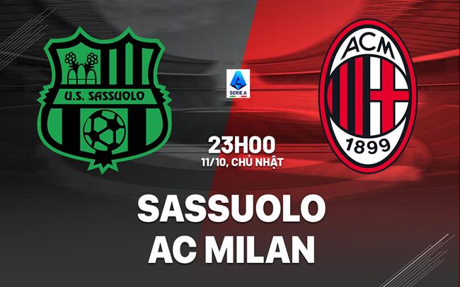 Nhận định Sassuolo vs AC Milan (23h00 ngày 11/10): Chờ mưa bàn thắng