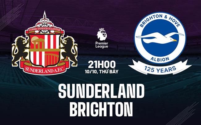 Nhận định Sunderland vs Brighton (21h00 ngày 10/10): Vượt khó được không?