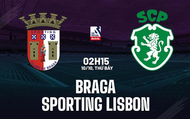 Nhận định Braga vs Sporting Lisbon 2h15 ngày 10/10 (VĐQG Bồ Đào Nha 2026/27)