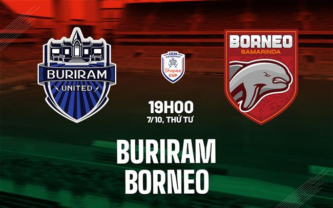 Nhận định bóng đá Buriram vs Borneo 19h00 ngày 7/10 (ASEAN Club Championship 2026/27)