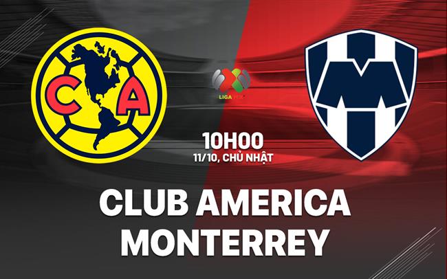Nhận định bóng đá Club America vs Monterrey 10h00 ngày 11/10 (VĐQG Mexico 2026/27)