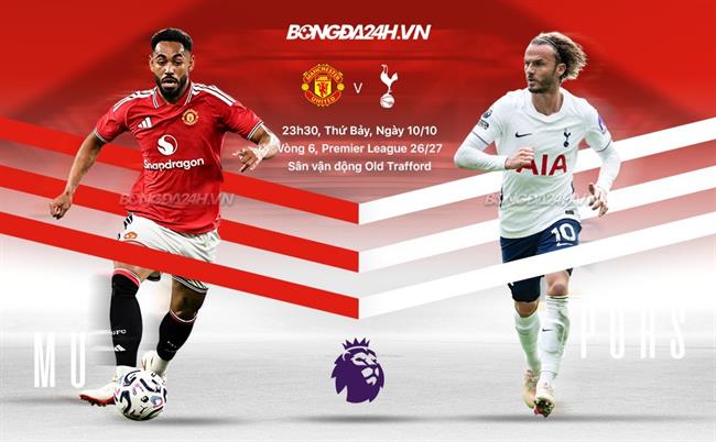 Nhận định MU vs Tottenham (23h30 ngày 10/10): Quỷ đỏ quyết thắng
