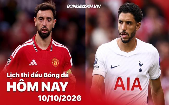 Lịch thi đấu, trực tiếp bóng đá hôm nay 10/10/2026: MU vs Tottenham
