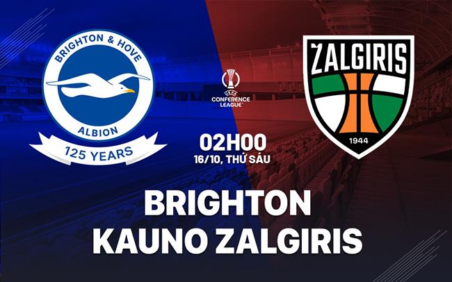 Nhận định Brighton vs Kauno Zalgiris (2h00 ngày 16/10): 3 điểm cho chủ nhà