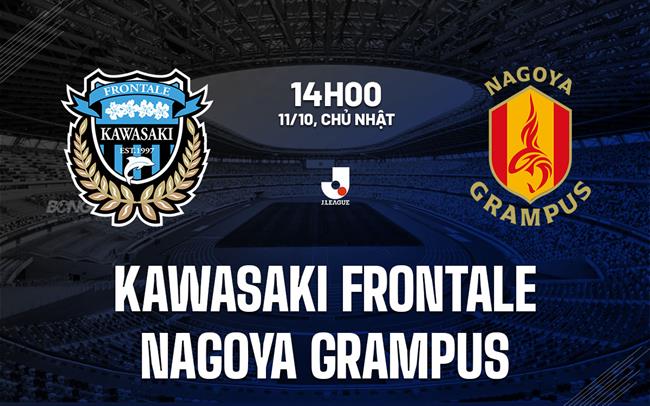 Nhận định Kawasaki Frontale vs Nagoya Grampus 14h00 ngày 11/10 (VĐQG Nhật Bản 2026/27)