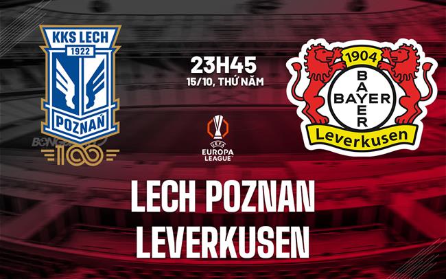 Nhận định Lech Poznan vs Leverkusen (23h45 ngày 15/10): Khó cho chủ nhà