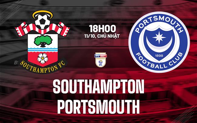 Nhận định bóng đá Southampton vs Portsmouth 18h00 ngày 11/10 (Hạng Nhất Anh 2026/27)