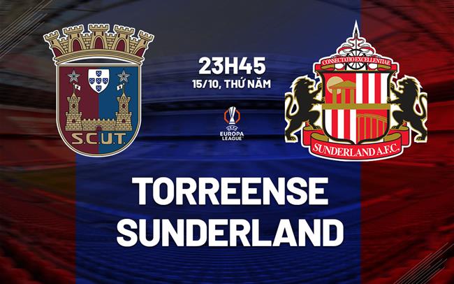 Nhận định Torreense vs Sunderland (23h45 ngày 15/10): Duy trì mạch thắng