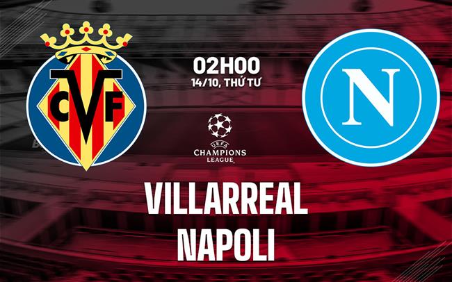 Nhận định Villarreal vs Napoli (02h00 ngày 14/10): Làm khó chủ nhà
