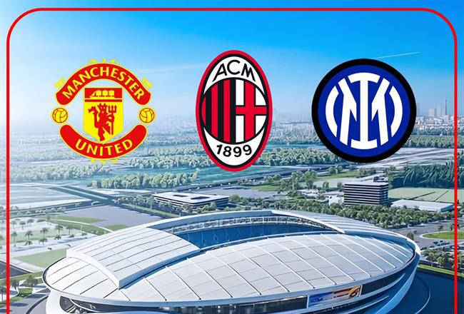 MU, AC Milan và Inter Milan sang Việt Nam đá giao hữu