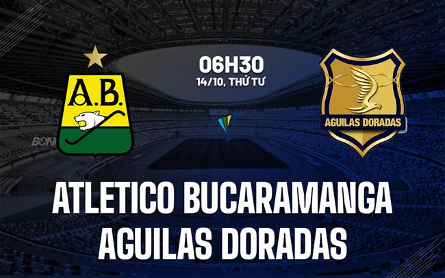 Nhận định Atletico Bucaramanga vs Aguilas Doradas 6h30 ngày 14/10 (VĐQG Colombia 2026)