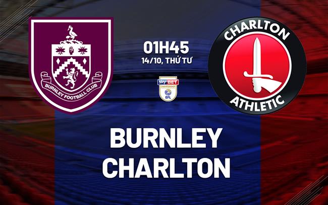 Nhận định bóng đá Burnley vs Charlton 1h45 ngày 14/10 (Hạng Nhất Anh 2026/27)