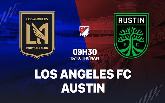 Nhận định bóng đá Los Angeles FC vs Austin 9h30 ngày 15/10 (Nhà nghề Mỹ 2026)