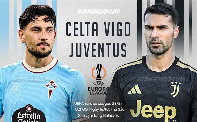 Nhận định Celta Vigo vs Juventus (2h00 ngày 16/10): Vượt khó được không?