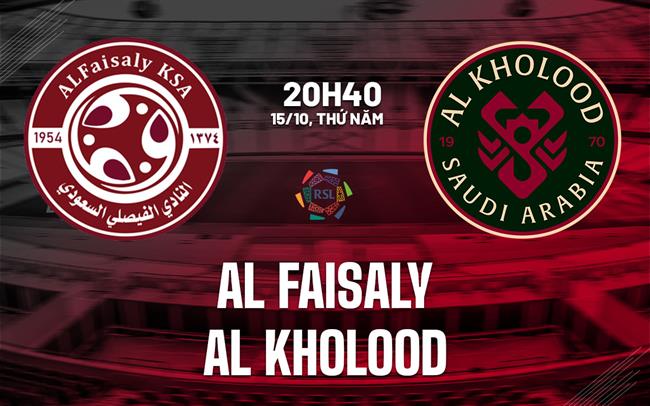 Nhận định bóng đá Al Faisaly vs Al Kholood 20h40 ngày 15/10 (VĐQG Saudi Arabia 2026/27)