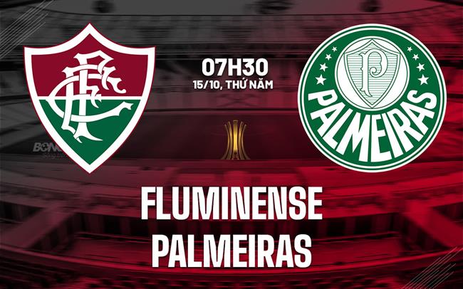 Nhận định bóng đá Fluminense vs Palmeiras 7h30 ngày 15/10 (Copa Libertadores 2026)