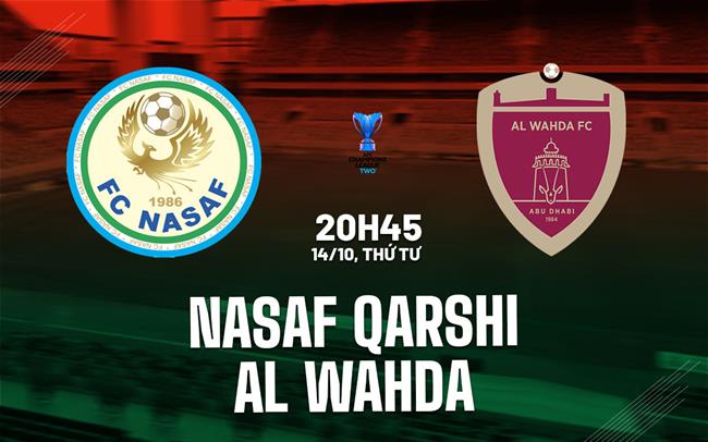 Nhận định bóng đá Nasaf Qarshi vs Al Wahda 20h45 ngày 14/10 (ACL Two 2026/27)